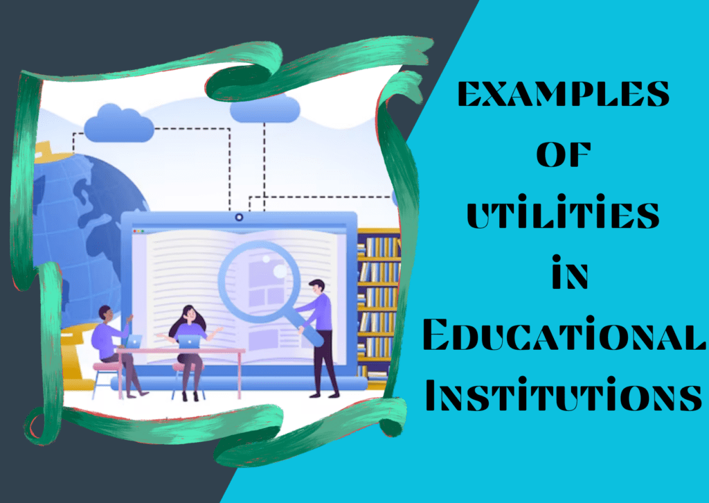 examples of utilities in Educational Institutions
