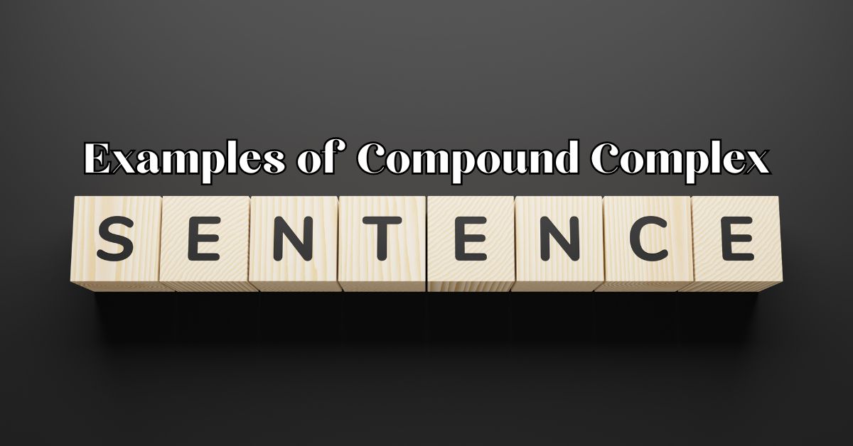 Examples of Compound Complex Sentences